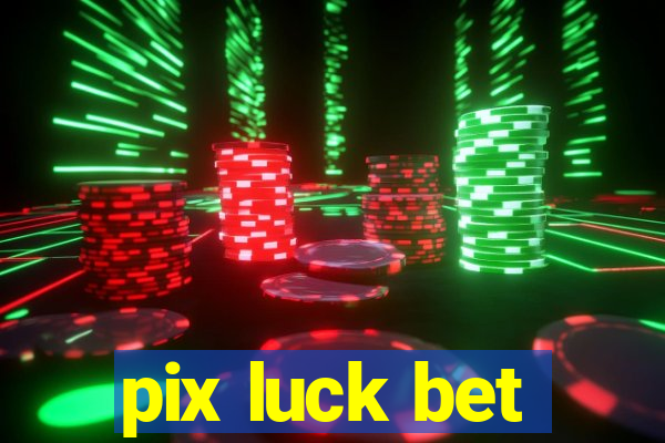 pix luck bet